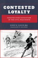 Contested loyalty : debates over patriotism in the Civil War North /