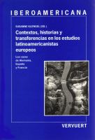 Contextos, historias y transferencias en los estudios latinoamericanistas europeos los casos de Alemania, España  y Francia /