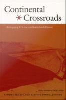 Continental crossroads remapping U.S.-Mexico borderlands history /