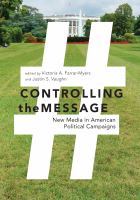 Controlling the message : new media in American political campaigns /
