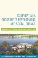 Cooperatives, grassroots development, and social change experiences from rural Latin America /