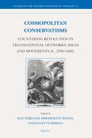 Cosmopolitan conservatisms countering revolution in transnational networks, ideas and movements (c. 1700-1930) /