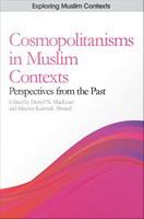 Cosmopolitanisms in Muslim contexts : perspectives from the past /