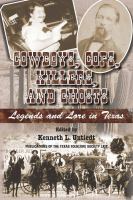 Cowboys, cops, killers, and ghosts : legends and lore in Texas /