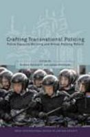 Crafting transnational policing police capacity-building and global policing reform /