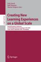 Creating new learning experiences on a global scale second European Conference on Technology Enhanced Learning, EC-TEL 2007, Crete, Greece, September 2007 proceedings /