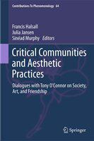 Critical Communities and Aesthetic Practices Dialogues with Tony O’Connor on Society, Art, and Friendship /