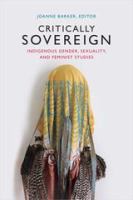 Critically sovereign : indigenous gender, sexuality, and feminist studies /