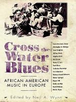 Cross the water blues : African American music in Europe /