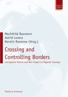 Crossing and controlling borders immigration policies and their impact on migrants' journeys /