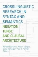 Crosslinguistic research in syntax and semantics negation, tense, and clausal architecture /