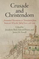 Crusade and Christendom annotated documents in translation from Innocent III to the fall of Acre, 1187-1291 /