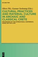 Cultural practices and material culture in archaic and classical Crete proceedings of the international conference, Mainz, May 20-21, 2011 /