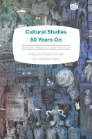 Cultural studies 50 years on history, practice and politics /