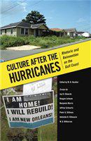 Culture after the hurricanes : rhetoric and reinvention on the Gulf Coast /
