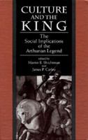 Culture and the king the social implications of the Arthurian legend : essays in honor of Valerie M. Lagorio /