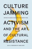 Culture jamming activism and the art of cultural resistance /