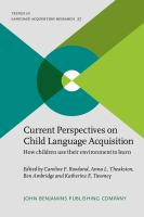 Current perspectives on child language acquisition how children use their environment to learn /