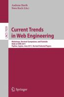 Current trends in web engineering workshops, doctoral symposium, and tutorials, held at ICWE 2011, Paphos, Cyprus, June 20-21, 2011 : revised selected papers /
