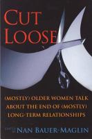 Cut loose : (mostly) older women talk about the end of (mostly) long-term relationships /