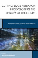 Cutting-edge research in developing the library of the future new paths for building future services /