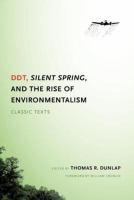 DDT, Silent spring, and the rise of environmentalism : classic texts /