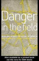 Danger in the field risk and ethics in social research /