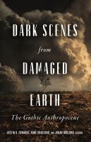 Dark scenes from damaged earth : the gothic Anthropocene /