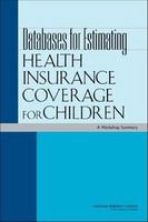 Databases for estimating health insurance coverage for children a workshop summary /