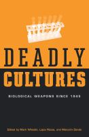 Deadly cultures biological weapons since 1945 /