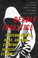 Deadly injustice : Trayvon Martin, race, and the criminal justice system /