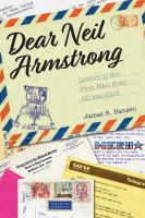 Dear Neil Armstrong Letters to the First Man from All Mankind /