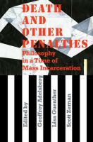 Death and other penalties philosophy in a time of mass incarceration /