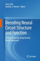 Decoding Neural Circuit Structure and Function Cellular Dissection Using Genetic Model Organisms /