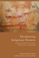 Decolonizing Indigenous histories : exploring prehistoric, colonial transitions in archaeology /