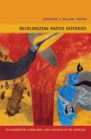 Decolonizing native histories collaboration, knowledge, and language in the Americas /