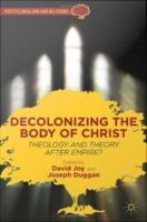 Decolonizing the body of Christ theology and theory after empire? /