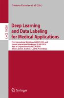 Deep Learning and Data Labeling for Medical Applications First International Workshop, LABELS 2016, and Second International Workshop, DLMIA 2016, Held in Conjunction with MICCAI 2016, Athens, Greece, October 21, 2016, Proceedings /