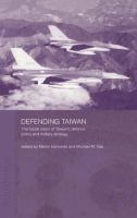 Defending Taiwan the future vision of Taiwan's defence policy and military strategy /