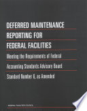 Deferred maintenance reporting for federal facilities meeting the requirements of Federal Accounting Standards Advisory Board Standard Number 6, as amended /