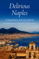 Delirious Naples A Cultural History of the City of the Sun /