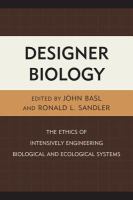 Designer biology the ethics of intensively engineering biological and ecological systems /