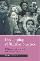 Developing reflective practice : making sense of social work in a world of change /