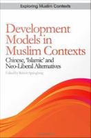 Development models in Muslim contexts : Chinese, 'Islamic' and neo-liberal alternatives /