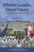 Different societies, shared futures : Australia, Indonesia, and the region /