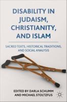 Disability in Judaism, Christianity, and Islam sacred texts, historical traditions, and social analysis /