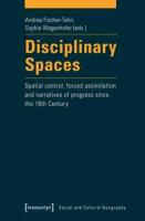 Disciplinary Spaces : Spatial Control, Forced Assimilation and Narratives of Progress since the 19th Century /