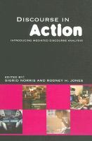 Discourse in action introducing mediated discourse analysis /