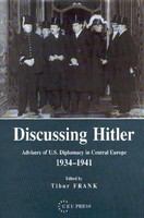 Discussing Hitler : advisers of U.S. diplomacy in Central Europe, 1934-1941 /