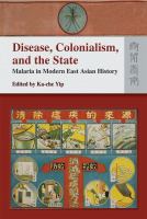 Disease, colonialism, and the state : malaria in modern East Asian history /